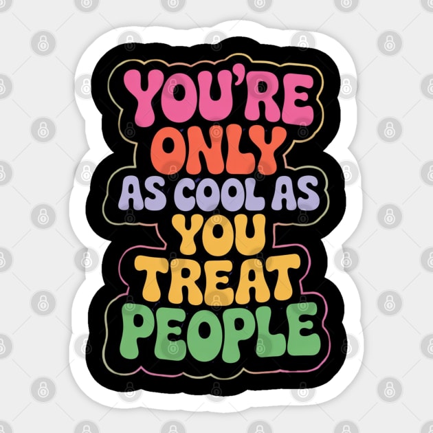youre-only-as-cool-as-you-treat-people Sticker by Creatifly Graphic Tees